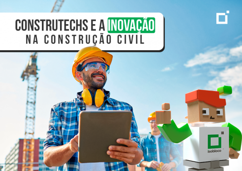 Construtechs e a inovação na construção civil - Isobloco