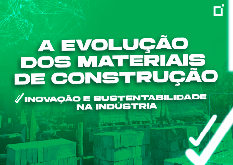 A evolução dos materiais de construção: inovação e sustentabilidade na indústria