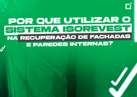 Por que utilizar o Sistema Isorevest na recuperação de fachadas e paredes internas?