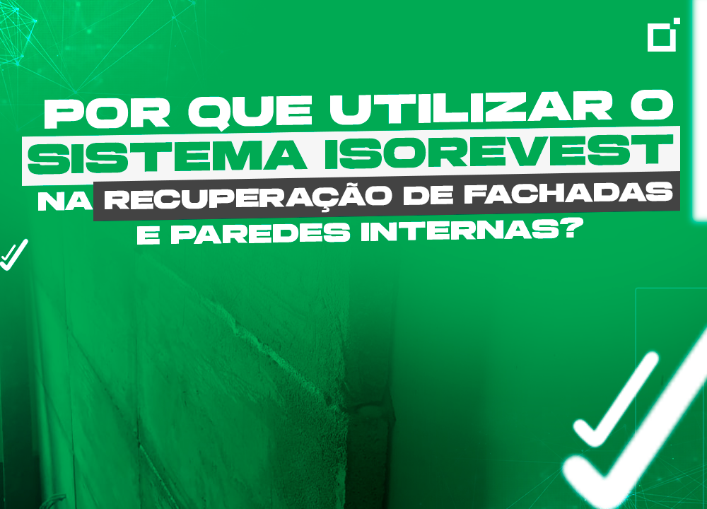 Por que utilizar o Sistema Isorevest na recuperação de fachadas e paredes internas?