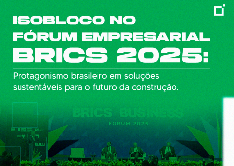 Isobloco no Fórum Empresarial BRICS 2025: protagonismo brasileiro em soluções sustentáveis para o futuro da construção