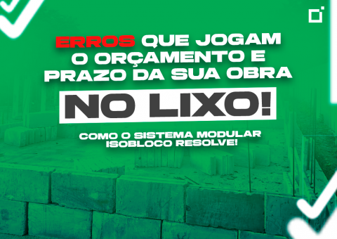 Erros que jogam o orçamento e o prazo da sua obra no lixo // Como o Sistema Modular Isobloco resolve!